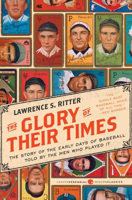 The Glory Of Their Times: The Story Of The Early Days Of Baseball Told By The Men Who Played It (Harper Perennial Modern Classic,New