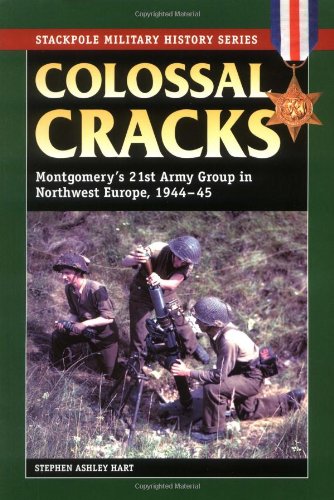 Colossal Cracks: Montgomery'S 21St Army Group In Northwest Europe, 194445 (Stackpole Military History Series),Used