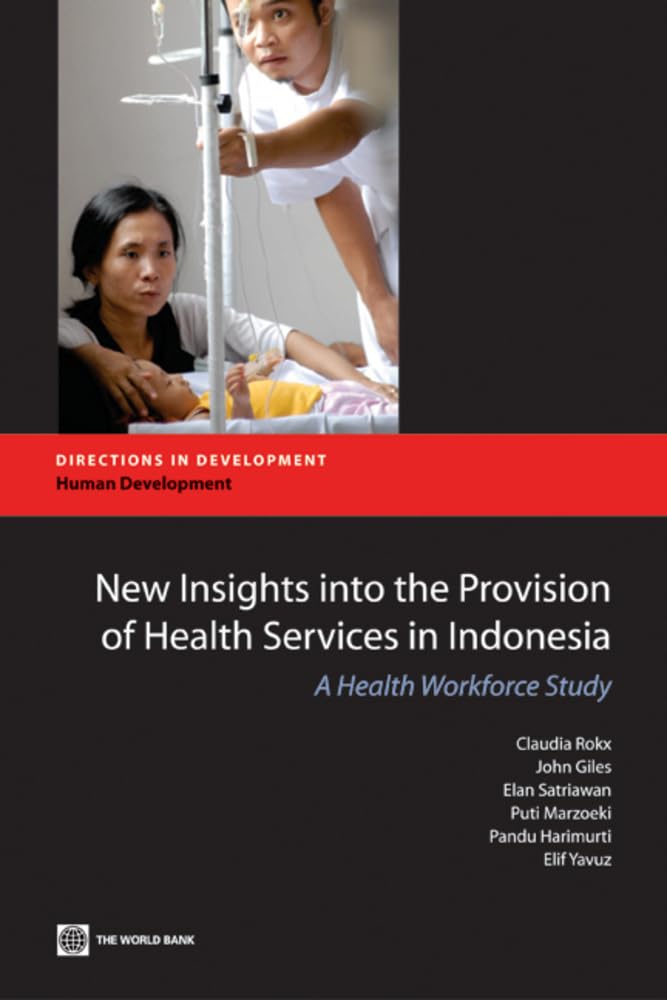 New Insights Into The Provision Of Health Services In Indonesia: A Health Workforce Study (Directions In Development  Human Dev,New