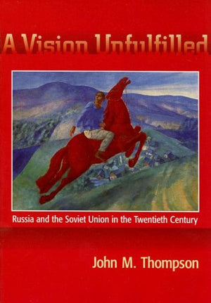 A Vision Unfulfilled: Russia and the Soviet Union in the Twentieth Century,Used