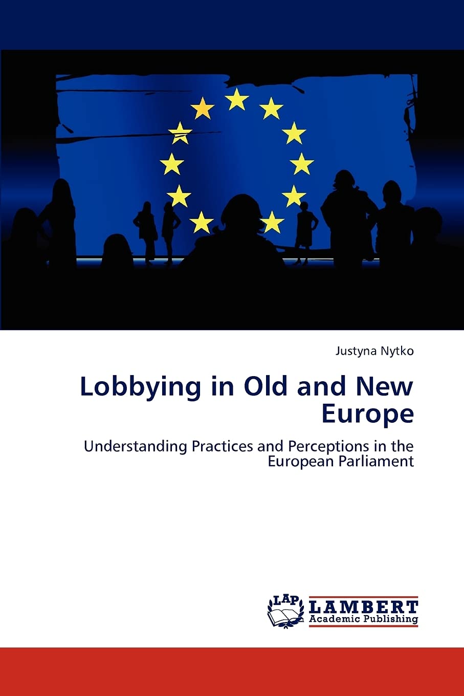 Lobbying in Old and New Europe: Understanding Practices and Perceptions in the European Parliament,Used