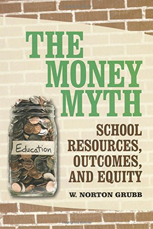 The Money Myth: School Resources, Outcomes, and Equity,Used