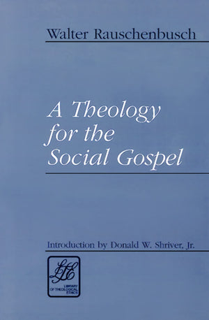 A Theology for the Social Gospel (Library of Theological Ethics),New