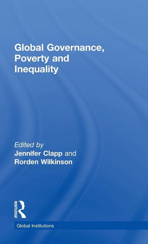 Global Governance, Poverty And Inequality (Global Institutions)