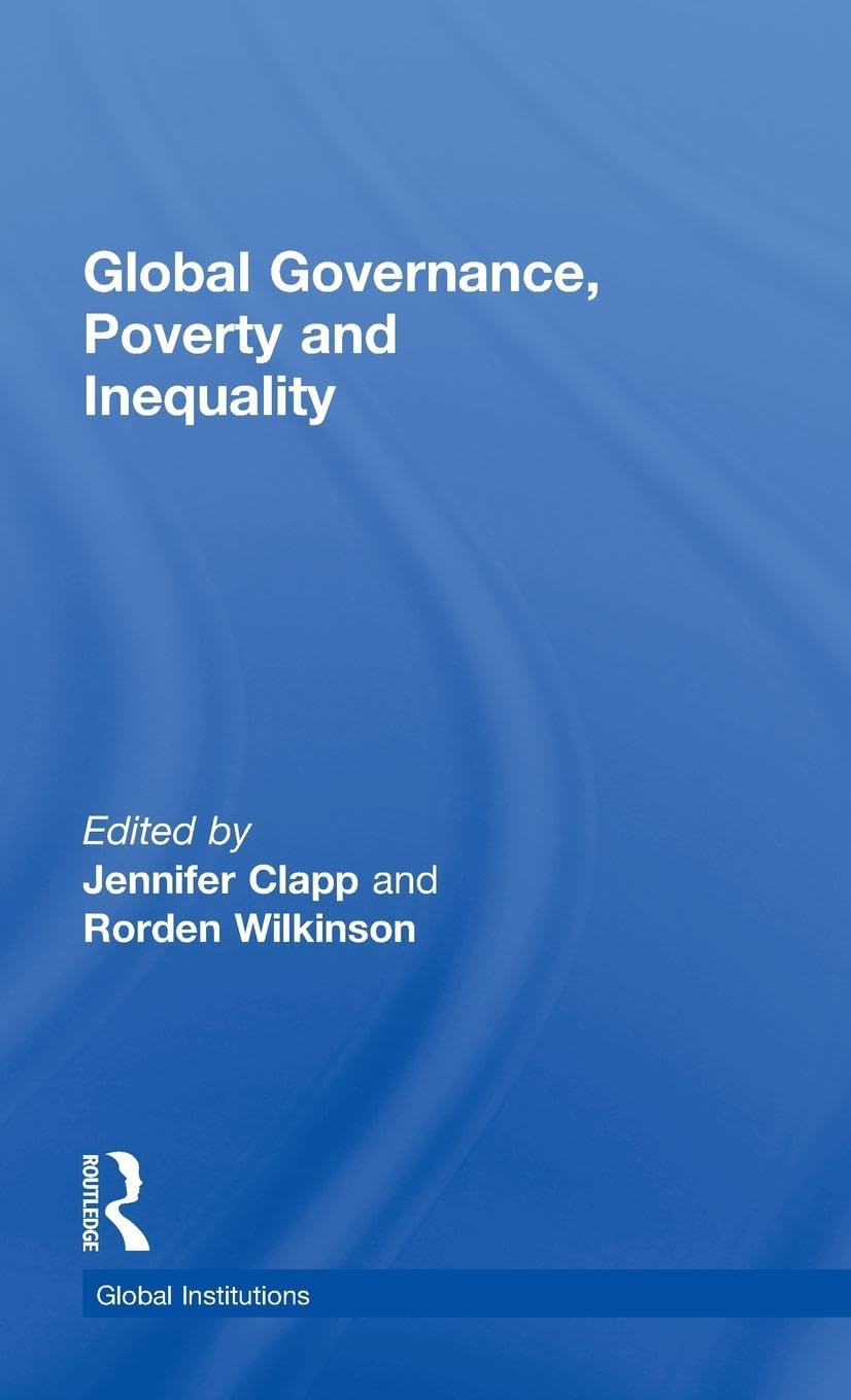 Global Governance, Poverty And Inequality (Global Institutions)