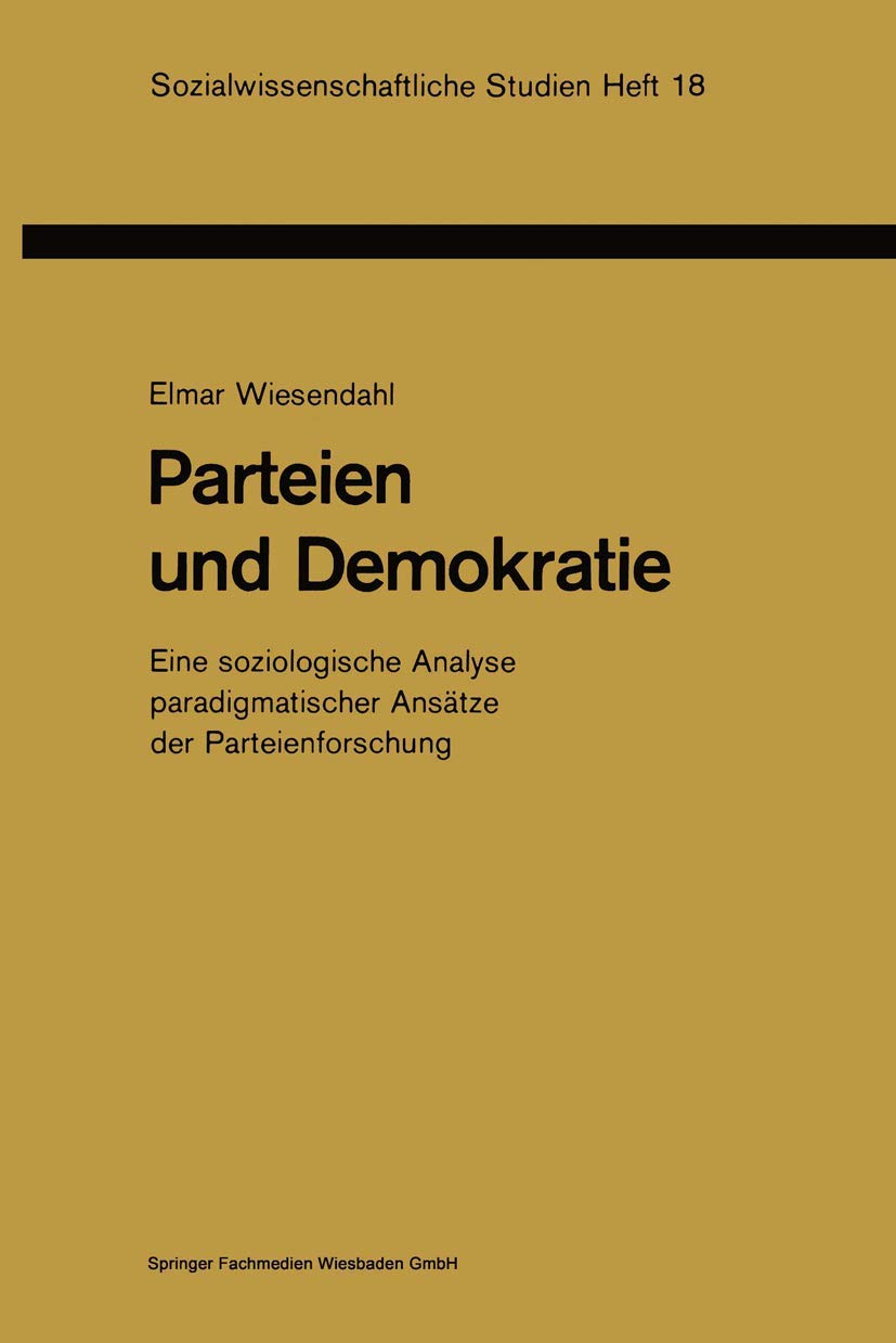Parteien und Demokratie: Eine soziologische Analyse paradigmatischer Anstze der Parteienforschung (Sozialwissenschaftliche Studi,Used
