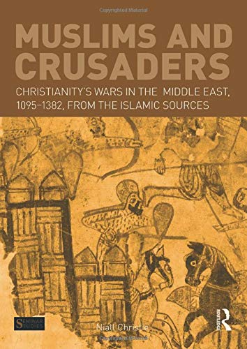 Muslims and Crusaders: Christianitys Wars in the Middle East, 10951382, from the Islamic Sources (Seminar Studies),Used