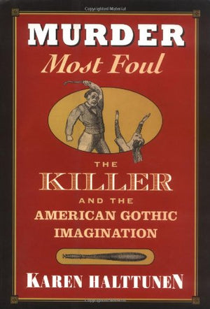 Murder Most Foul: The Killer And The American Gothic Imagination,New