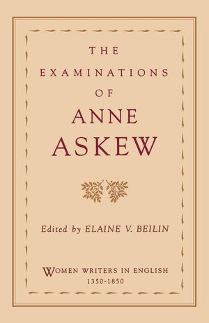 The Examinations of Anne Askew (Women Writers in English 13501850),New