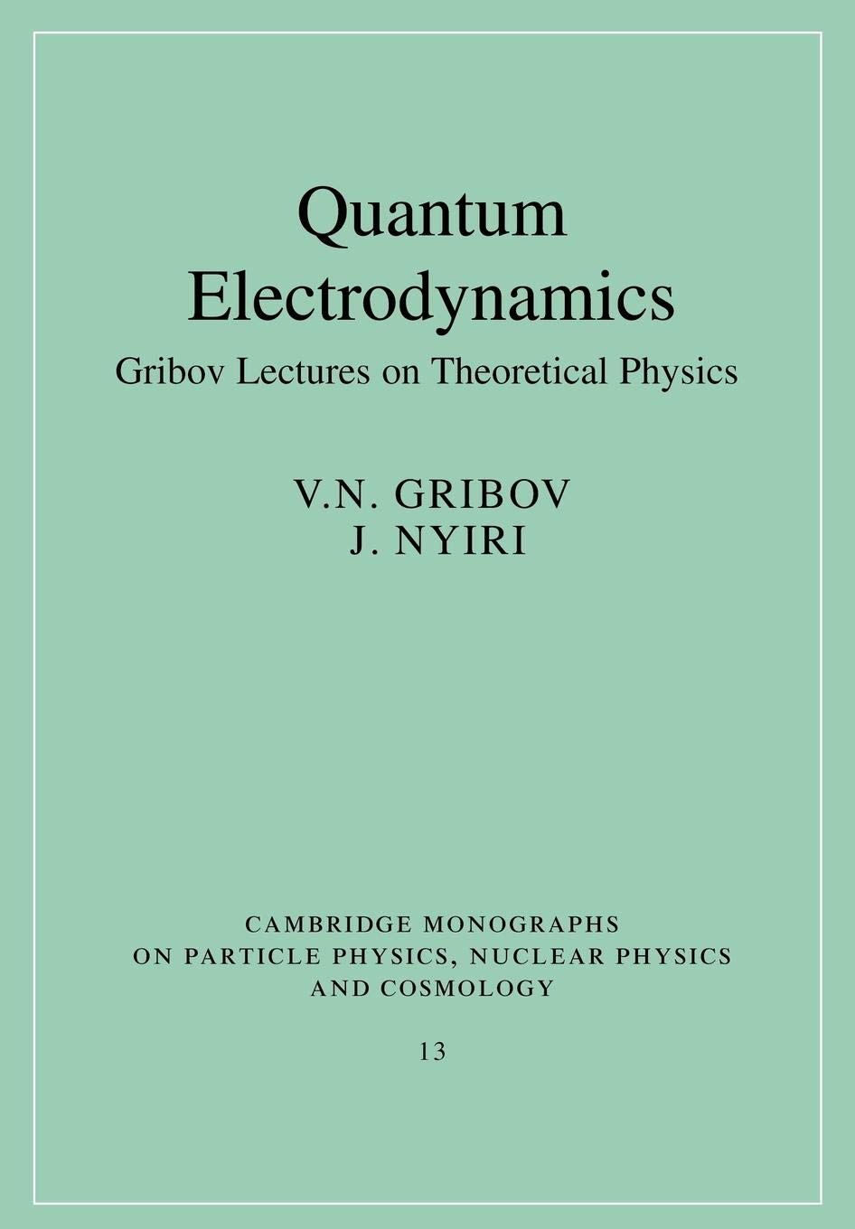 Quantum Electrodynamics: Gribov Lectures on Theoretical Physics (Cambridge Monographs on Particle Physics, Nuclear Physics and C