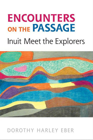 Encounters on the Passage: Inuit Meet the Explorers,Used