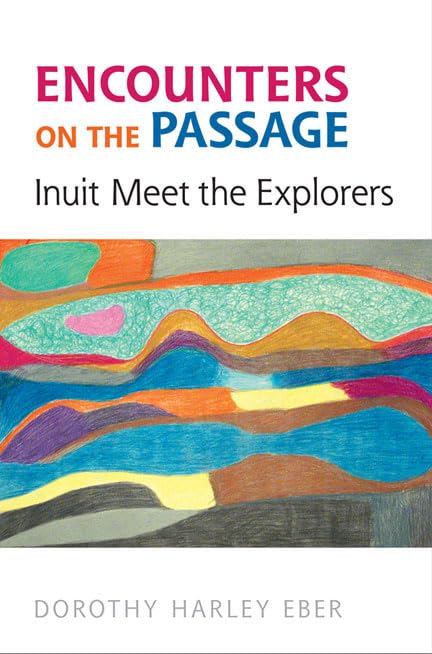 Encounters on the Passage: Inuit Meet the Explorers,Used