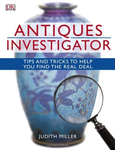Antiques Investigator: Tips and Tricks to Help You Find the Real Deal,Used