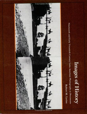 Images of History: 19th and Early 20th Century Latin American Photographs as Documents,Used