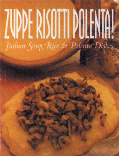Zuppe, Risotti, Polenta!: Italian Soup, Rice & Polenta Dishes (Pane & Vino),Used