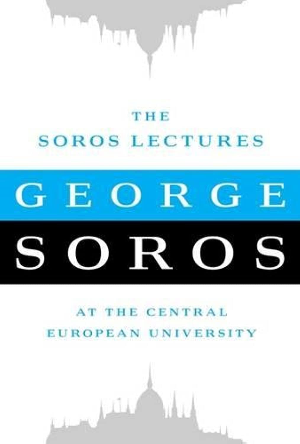 The Soros Lectures: At the Central European University,New