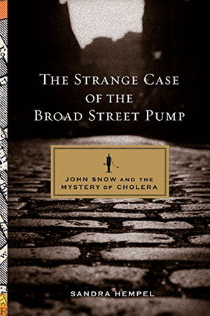 The Strange Case of the Broad Street Pump: John Snow and the Mystery of Cholera,Used