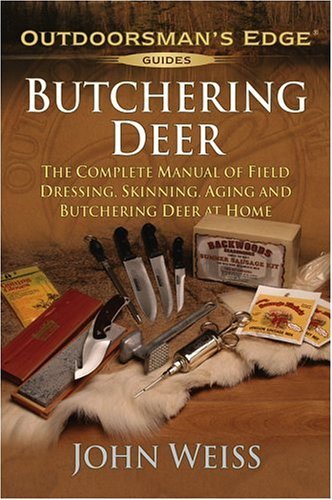 Butchering Deer: The Complete Manual Of Field Dressing, Skinning, Aging, And Butchering Deer At Home-new