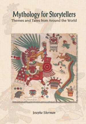 Mythology for Storytellers: Themes and Tales from Around the World,New