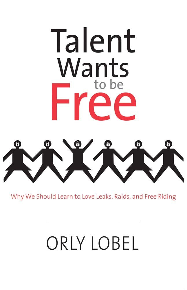 Talent Wants to Be Free: Why We Should Learn to Love Leaks, Raids, and Free Riding,New