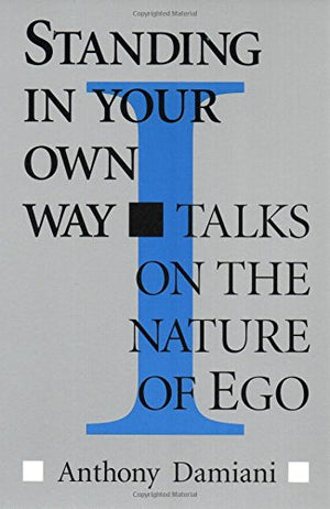 Standing In Your Own Way: Talks On The Nature Of Ego,Used