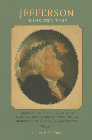 Jefferson In His Own Time: A Biographical Chronicle Of His Life, Drawn From Recollections, Interviews, And Memoirs By Family, Fr,Used