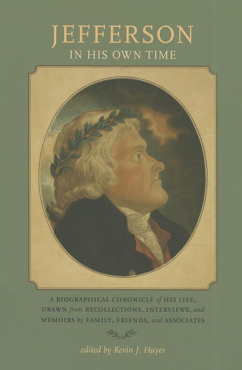 Jefferson In His Own Time: A Biographical Chronicle Of His Life, Drawn From Recollections, Interviews, And Memoirs By Family, Fr,Used