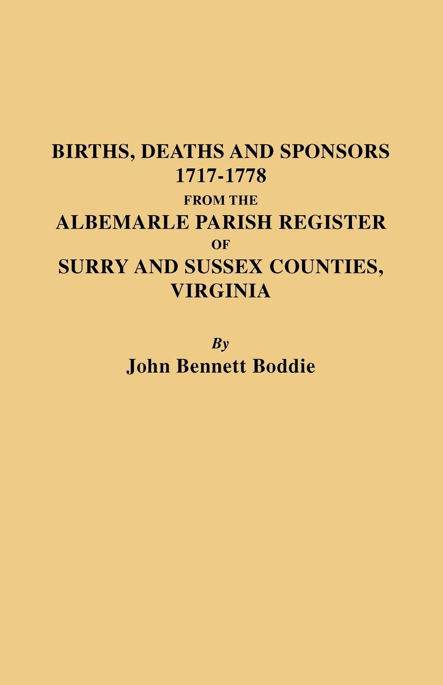 The Albemarle Parish Register Of Surry And Sussex Counties, Virginia : Births, Deaths And Sponsors, 17171778,Used