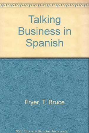 Talking Business in Spanish: Dictionary and Reference for International Business: Phrases and Words You Need to Know (Barron's B,Used