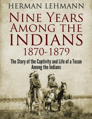 Nine Years Among the Indians, 18701879: The Story of the Captivity and Life of a Texan Among the Indians,Used