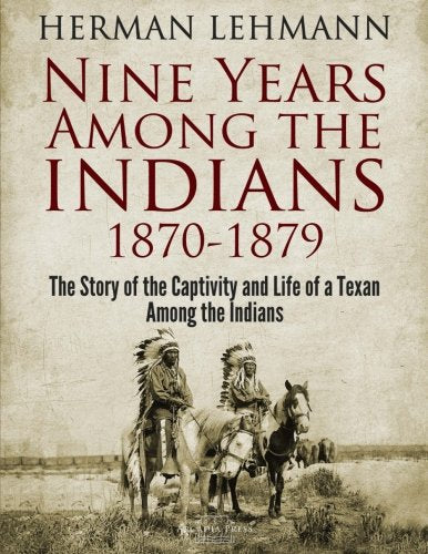 Nine Years Among the Indians, 18701879: The Story of the Captivity and Life of a Texan Among the Indians,Used