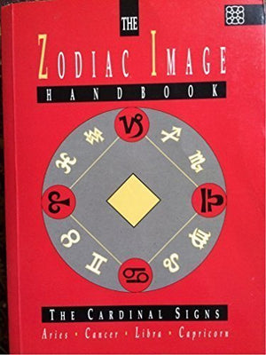 The Zodiac Image Handbook: The Cardinal Signs  Aries  Cancer  Libra  Capricorn,New