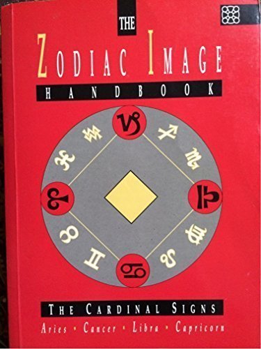 The Zodiac Image Handbook: The Cardinal Signs  Aries  Cancer  Libra  Capricorn,Used