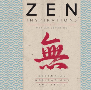 Zen Inspirations: Essential Meditations And Texts (Inspirations Series)