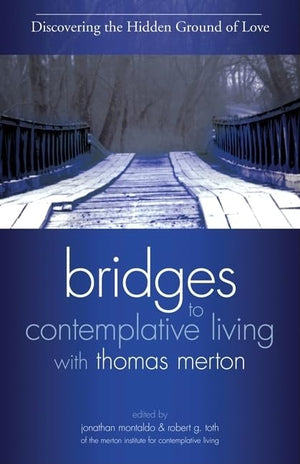 Discovering The Hidden Ground Of Love (Bridges To Contemplative Living With Thomas Merton)