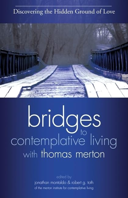 Discovering The Hidden Ground Of Love (Bridges To Contemplative Living With Thomas Merton)
