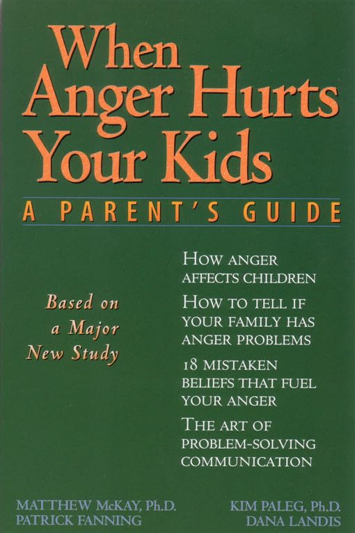 When Anger Hurts Your Kids: A Parent's Guide,New