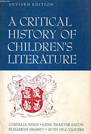 A Critical History of Children's Literature; A Survey of Children's Books in English. Prepared in Four Parts,Used