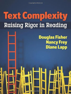 Text Complexity: Raising Rigor in Reading,Used