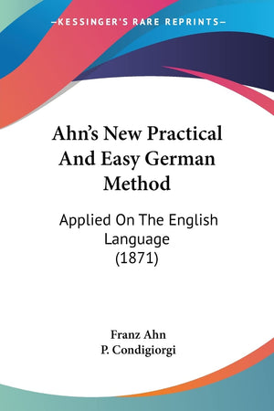 Ahn's New Practical And Easy German Method: Applied On The English Language (1871) (English and German Edition),Used