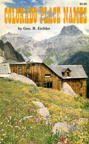 Colorado Place Names: Communities, Counties, Peaks, Passes, With Historical Lore and Facts, Plus a Pronunciation Guide,Used
