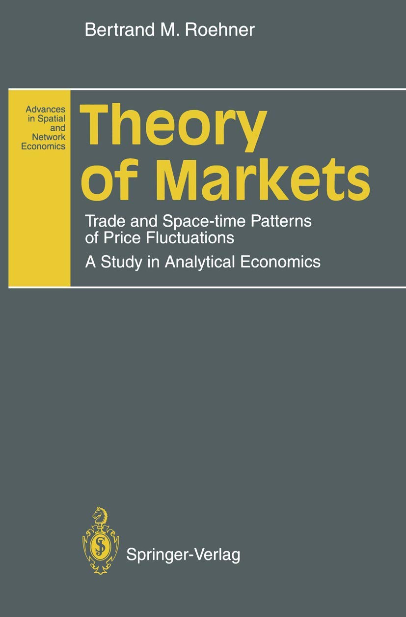 Theory of Markets: Trade and Spacetime Patterns of Price Fluctuations A Study in Analytical Economics (Advances in Spatial and ,Used