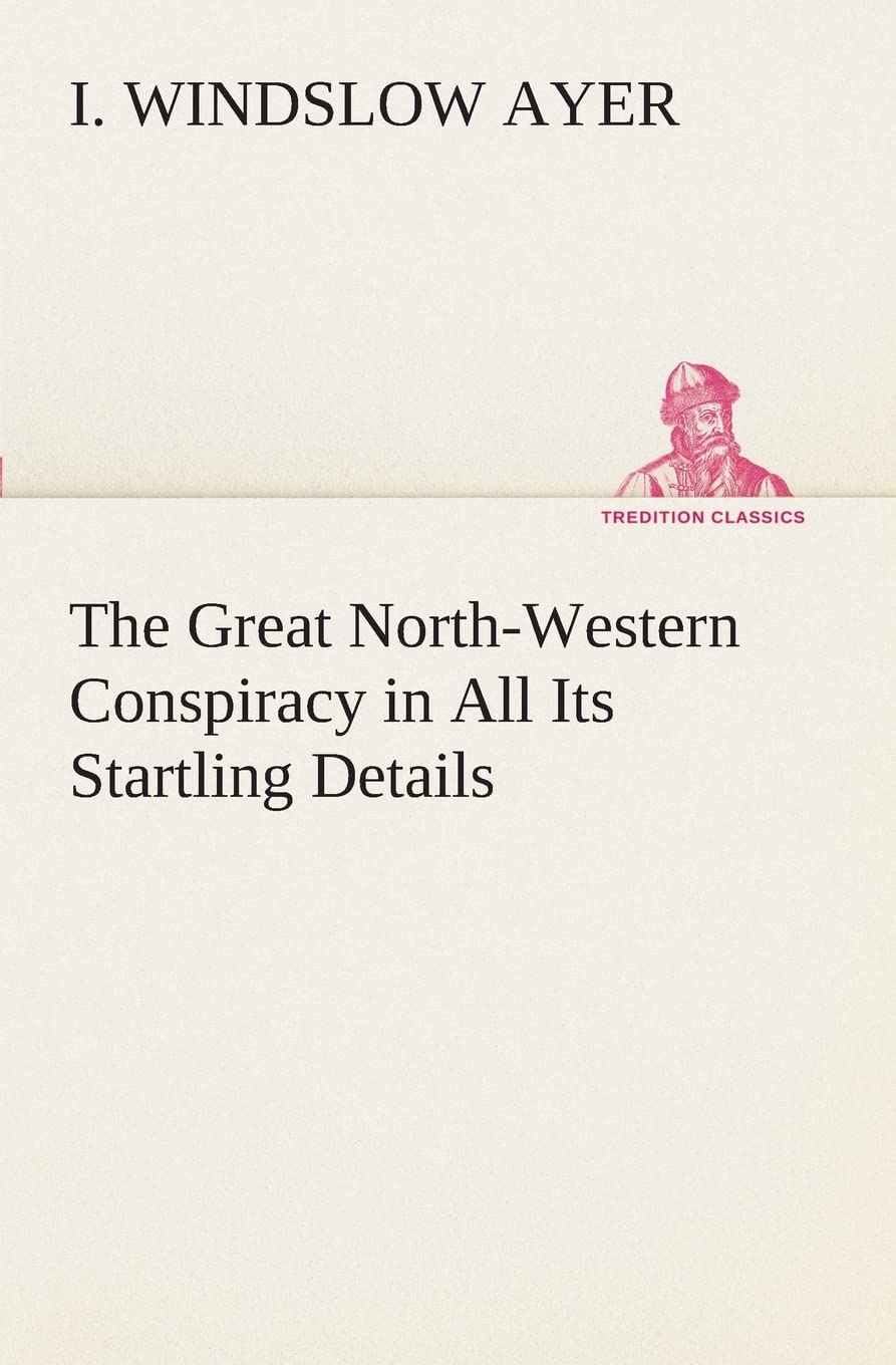 The Great NorthWestern Conspiracy in All Its Startling Details,Used