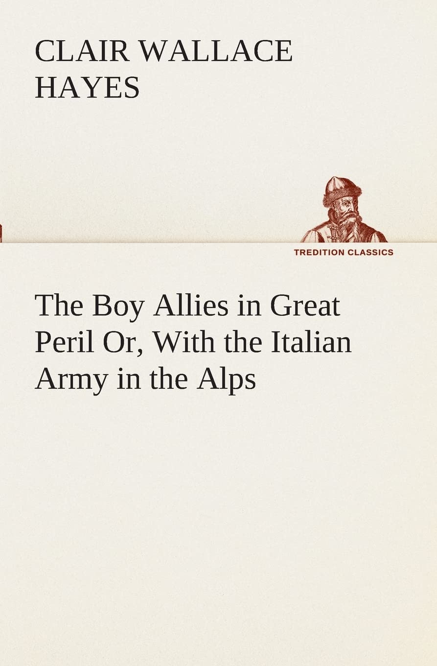 The Boy Allies in Great Peril Or, With the Italian Army in the Alps,Used