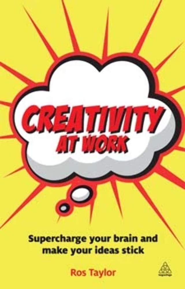 Creativity at Work: Supercharge Your Brain and Make Your Ideas Stick,New