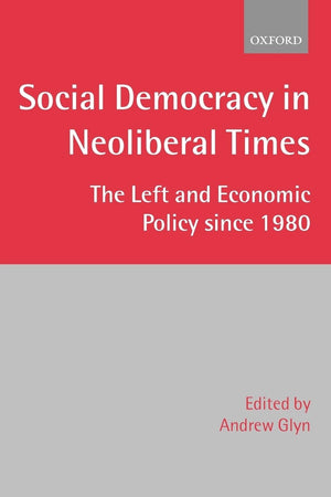 Social Democracy in Neoliberal Times: The Left and Economic Policy since 1980,Used
