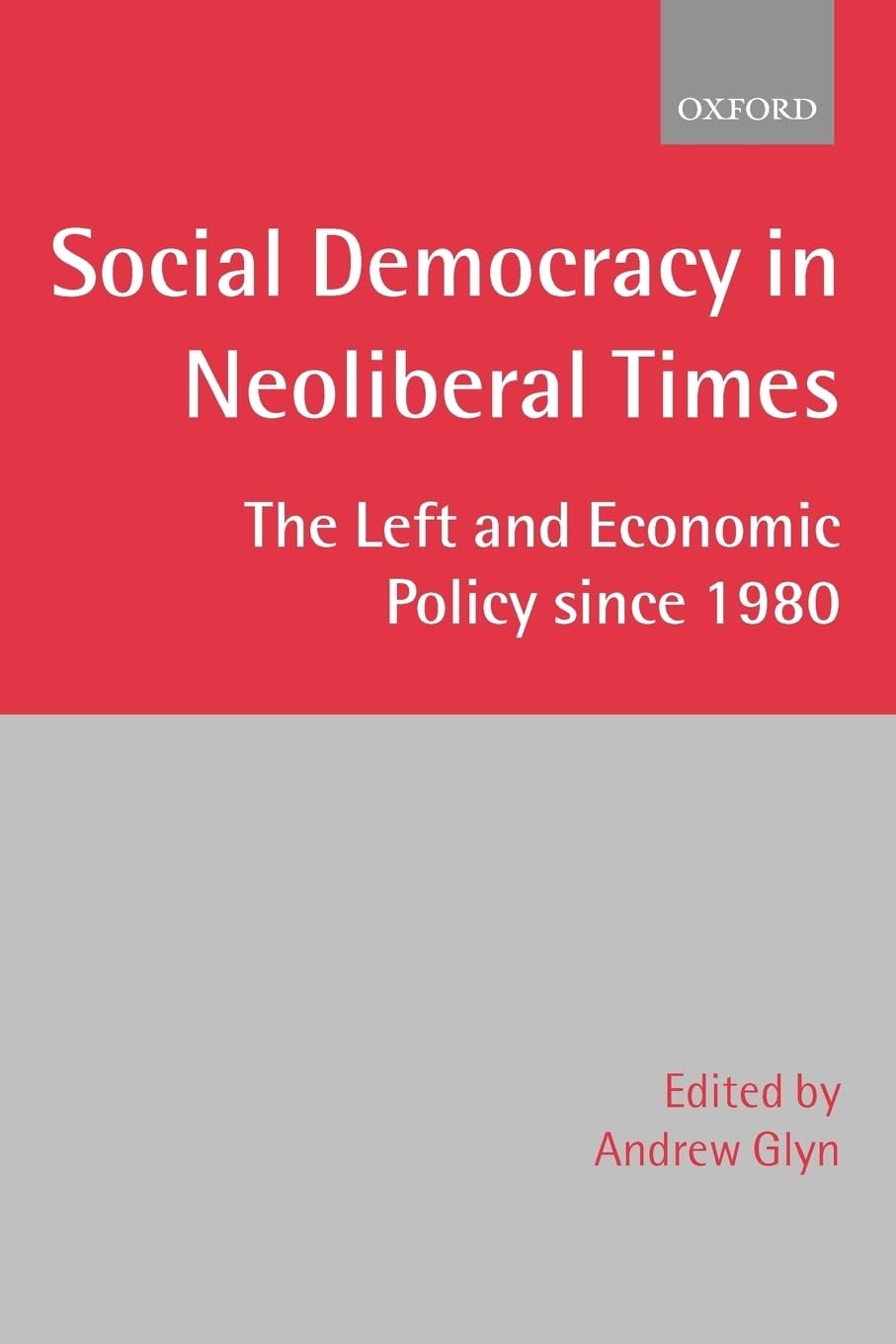 Social Democracy in Neoliberal Times: The Left and Economic Policy since 1980,Used