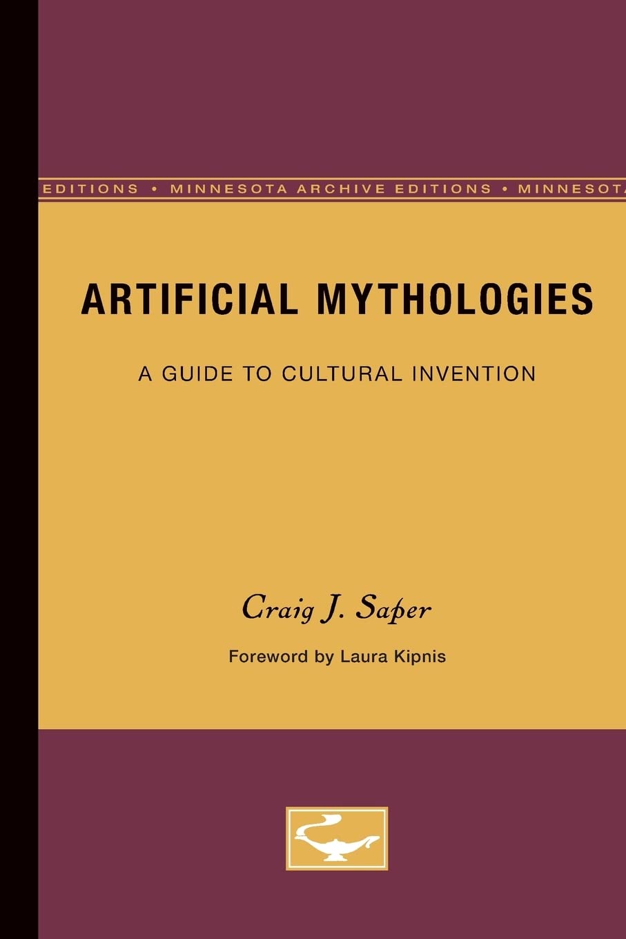 Artificial Mythologies: A Guide To Cultural Invention,New