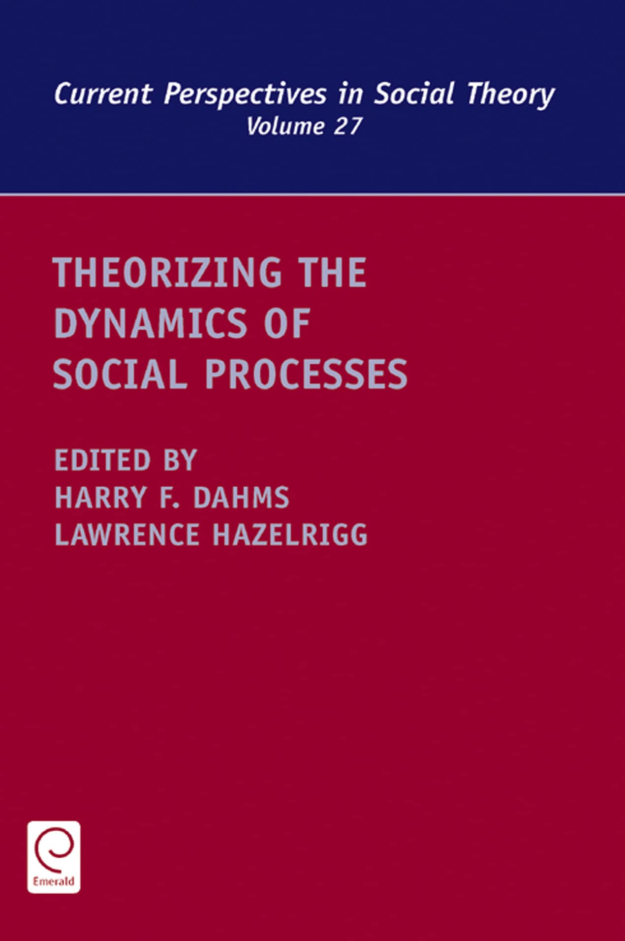 Theorizing the Dynamics of Social Processes (Current Perspectives in Social Theory, 27),Used