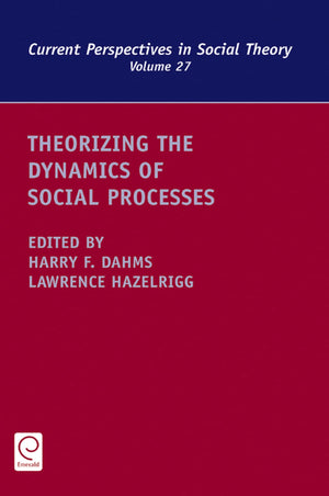 Theorizing the Dynamics of Social Processes (Current Perspectives in Social Theory, 27),Used